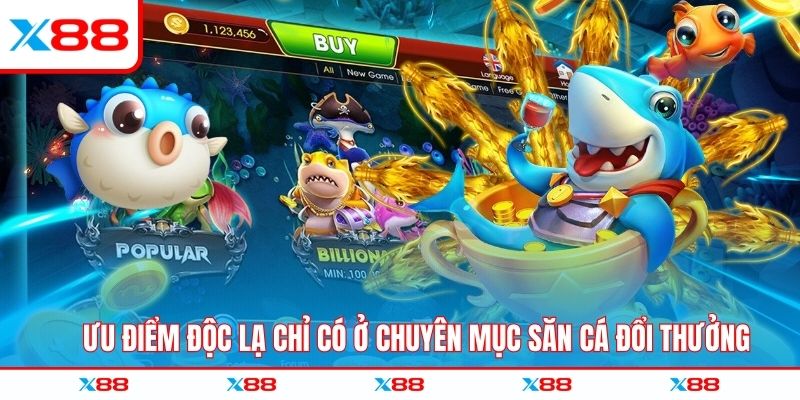 Ưu điểm độc lạ chỉ có ở chuyên mục săn cá đổi thưởng